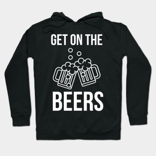 Get On The Beers Hoodie